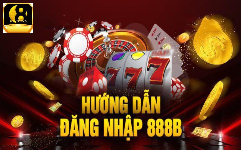 Đăng nhập 888B - Nhanh chóng và dễ dàng với chỉ vài thao tác 1 Hướng dẫn đăng nhập nhanh trên 888B